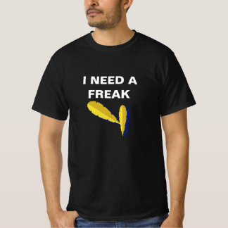 Funny "I Need A Freak" T-Shirt – Bold Graphic Stat