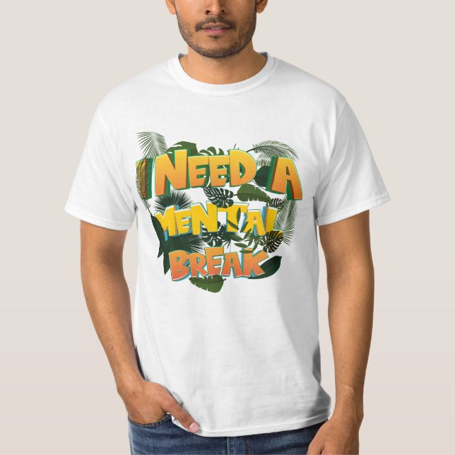 Funny I Need A Mental Break, Mental Health Awarene T-Shirt (Front)