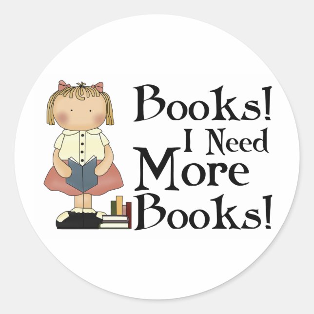 Funny I Need More Books T-shirt Classic Round Sticker (Front)