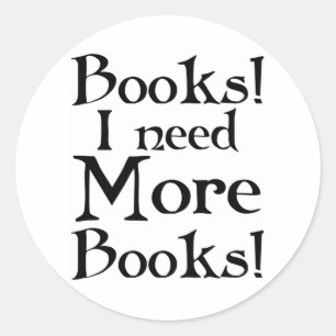 Funny I Need More Books T-shirt Classic Round Sticker