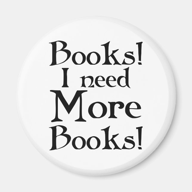 Funny I Need More Books T-shirt Magnet (Front)