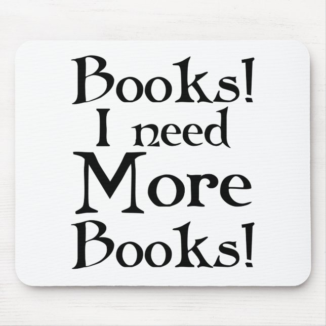 Funny I Need More Books T-shirt Mouse Mat (Front)