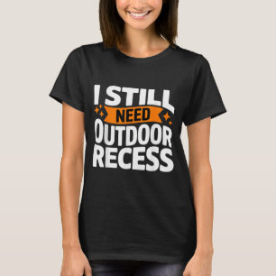 Funny I Need Outdoor Recess Forest Hiking Camping T-Shirt