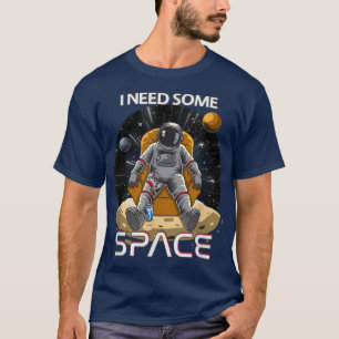 Funny I Need Some Space , Gamers , Game and Space  T-Shirt