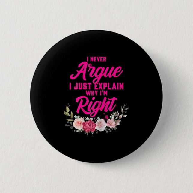 Funny I Never Argue I Just Explain Why I'm Right  6 Cm Round Badge (Front)