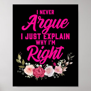 Funny I Never Argue I Just Explain Why I'm Right Poster