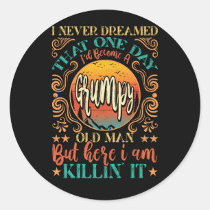 Funny I Never Dreamed I'd Become A Grumpy Old Man Classic Round Sticker