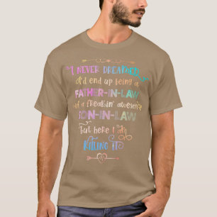 Funny I Never Dreamed I'd End up Being a Fatherinl T-Shirt