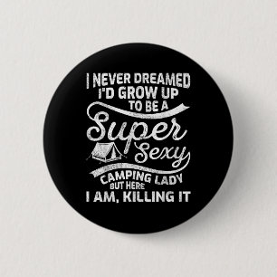 Funny I Never Dreamed Id Grow Up Super Y Camping L 6 Cm Round Badge