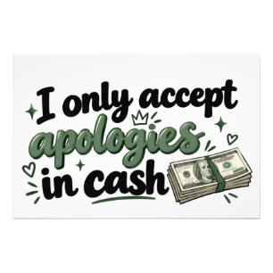 Funny "I Only Accept Apologies In Cash" Quote Post Photo Print