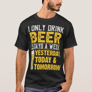 Funny I Only Drink Beer 3 Days A Week Drinker Humo T-Shirt