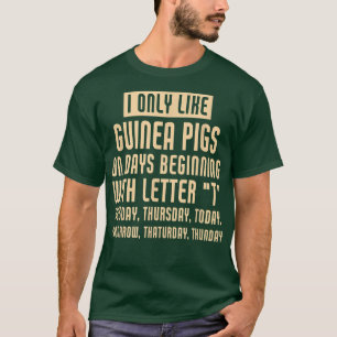 Funny I Only Like Guinea pigs T-Shirt