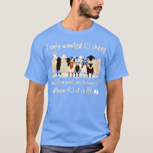 funny I only wanted 10 sheep but if God wants me t T-Shirt