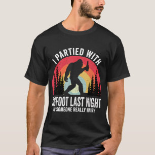 Funny I Partied with Bigfoot Sasquatch Believer T-Shirt