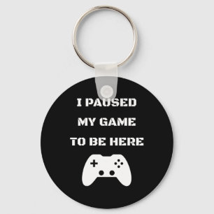 Funny I Paused My Game To Be Here Video Gamer 1 Key Ring