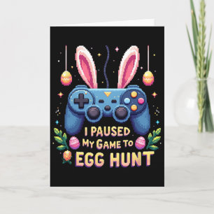 Funny I Paused My Game To Egg Hunt Easter Gamer Co Card