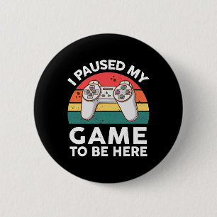 Funny I Paused My Video Game To Be Here Kids Youth 6 Cm Round Badge