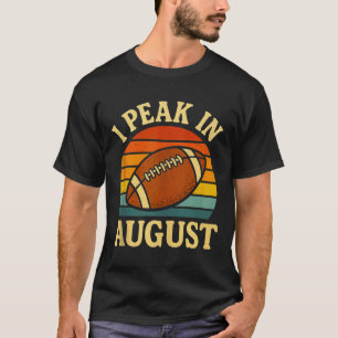 Funny I Peak In August Fantasy Football Quote Humo T-Shirt