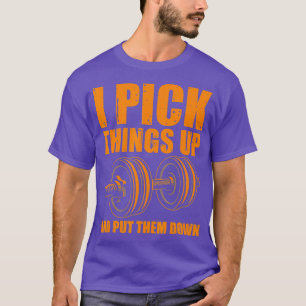 Funny I Pick Things Up Put Them Down Gift Men T-Shirt