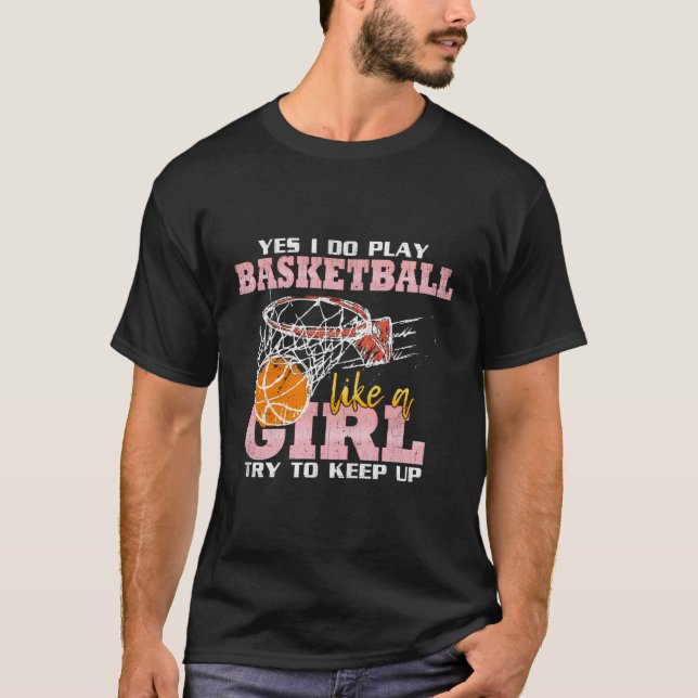 Funny I Play Basketball Like A Girl Player Gift Ho T-Shirt (Front)