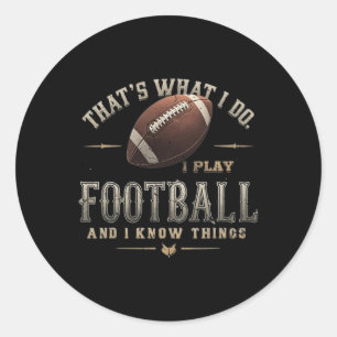 Funny I Play Football And I Know Things Saying Tee Classic Round Sticker
