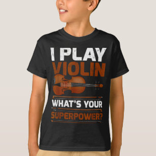 Funny I Play Violin What’s Your Superpower T-Shirt
