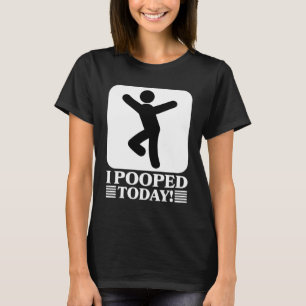 Funny I Pooped Today T-Shirt