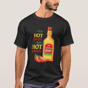 Funny I Put Hot Sauce On My Hot Sauce Shirt Food L
