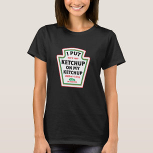 Funny I Put Ketchup On My Ketchup Condiment Catsup T-Shirt