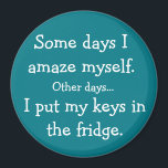 Funny I Put My Keys in the Fridge Round Magnet<br><div class="desc">This hilarious refrigerator magnet reads "Some days I amaze myself. Other days...  I put my keys in the fridge." I think this magnet rings true for all of us,  and would make the perfect gift!</div>