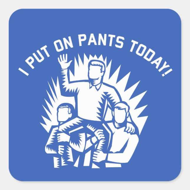 Funny I Put on Pants Today Stickers (Front)