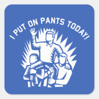 Funny I Put on Pants Today Stickers