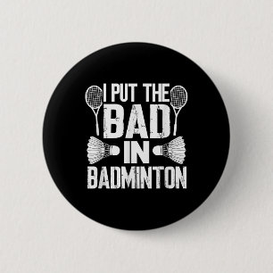 Funny I Put The Bad In - Badminton 6 Cm Round Badge