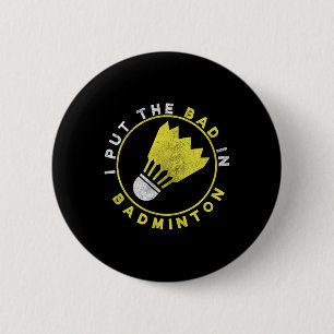 Funny I Put The Bad In Badminton  6 Cm Round Badge