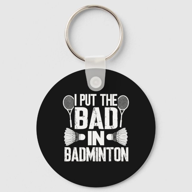 Funny I Put The Bad In - Badminton  Key Ring (Front)