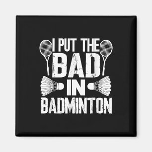 Funny I Put The Bad In - Badminton  Magnet