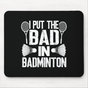Funny I Put The Bad In - Badminton Mouse Mat