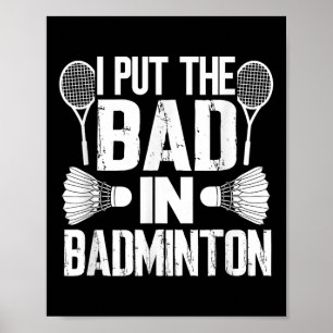 Funny I Put The Bad In - Badminton Poster