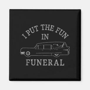 Funny I Put The Fun In Funeral Director Halloween  Magnet