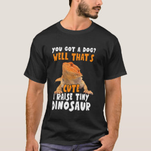 Funny I Raise Tiny Dinosaur Bearded Dragon Pet Own T-Shirt