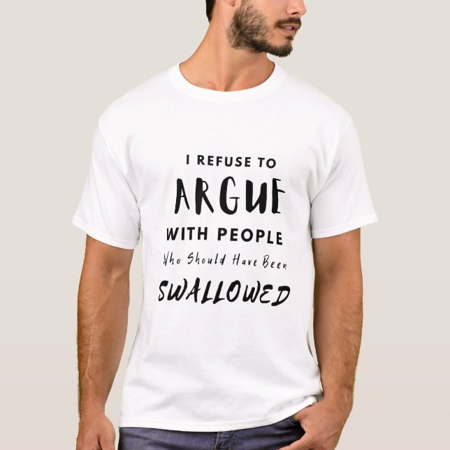 funny I Refuse To Argue With People Who Should  T-Shirt (Front)