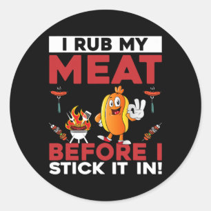 Funny I Rub My Meat Before I Stick It In Summer Bb Classic Round Sticker