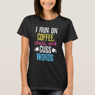 Funny I Run On Coffee, Chaos, And Cuss Words Caffe T-Shirt