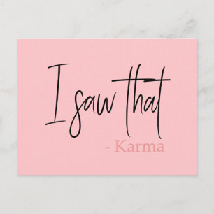 Funny I saw that karma quote slogan Postcard