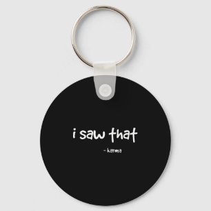 Funny I Saw That Karma . Sarcastic Joke Family Tee Key Ring