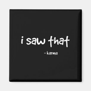 Funny I Saw That Karma . Sarcastic Joke Family Tee Magnet
