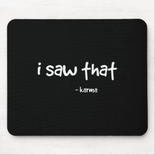 Funny I Saw That Karma . Sarcastic Joke Family Tee Mouse Mat