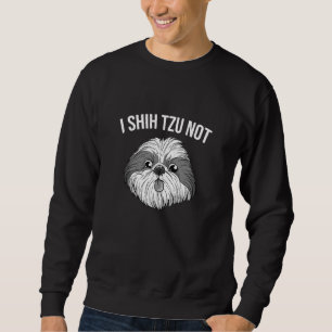 Funny I Shih Tzu Not Cute Dog Breed Men Women Sweatshirt