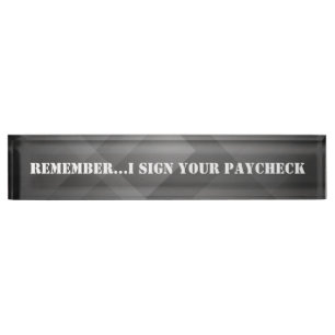 Funny, I Sign Your Paycheck, Custom, Nameplate