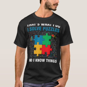Funny I Solve Puzzles And I Know Things Jigsaw Puz T-Shirt